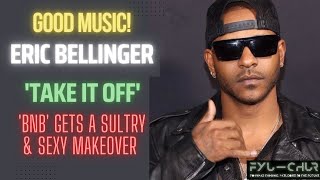 Take It Off Eric Bellinger’s BNB gets a sultry makeover  A Must Listen 🔥 [upl. by Nylakcaj]