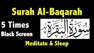 Surah Baqarah 5 Times  سورة البقرة  Surah Baqarah Black Screen 5 times  Al Baqarah 5 times [upl. by Giralda]