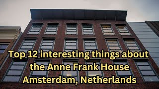 Top 12 interesting things about the Anne Frank House  Amsterdam Netherlands [upl. by Leahey]