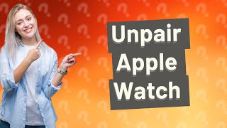 How to unpair Apple Watch without iPhone [upl. by Nagyam40]