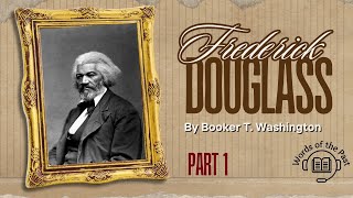 Frederick Douglass Part 1 By Booker T Washington  Audiobook Biography [upl. by Fransis]