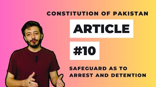 Article 10  Safeguard as to Arrest and Detention  Constitution of Pakistan  Fundamental Rights [upl. by Gamin642]