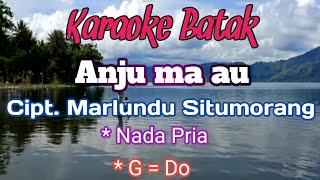 ANJU MA AU  Lundu Situmorang  Karaoke Nada PriaCowok  Lirik  Gdo [upl. by Aisyle964]