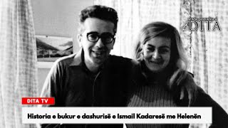 Historia e bukur e dashurisë e Ismail Kadaresë me Helenën [upl. by Aketahs754]