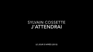 Sylvain Cossette  Jattendrai [upl. by Vasta]