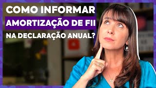 AMORTIZAÇÃO de Fundos de Investimentos Imobiliário Veja como declarar TributaçãonaBolsadeValores [upl. by Haissi]