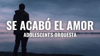 Adolescents Orquesta  Se Acabó el Amor Letra Oficial [upl. by Nepean]