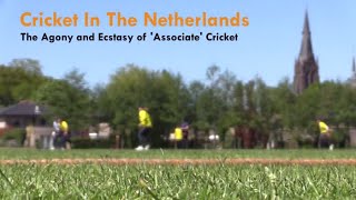 Cricket in The Netherlands The Agony and Ecstasy of Associate Cricket [upl. by Trev]