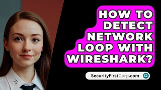 How To Detect Network Loop With Wireshark  SecurityFirstCorpcom [upl. by Izmar742]