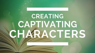 Creating Captivating Characters [upl. by Yeldah]