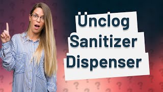 How do you unclog a touchless hand sanitizer dispenser [upl. by Une638]