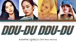 BLACKPINK 블랙핑크  quotDDUDU DDUDUquot THE SHOW Version Lyrics Color Coded Lyrics [upl. by Trainor]