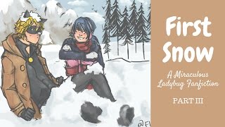 First Snow  Part 3 A Miraculous Ladybug Fanfiction [upl. by Aedrahs]