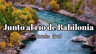 junto al rio de babilonia  beruska saud letra [upl. by Herv]