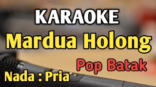 MARDUA HOLONG  KARAOKE  NADA PRIA COWOK  Pop Batak  Omega Trio  Live Keyboard [upl. by Aical]