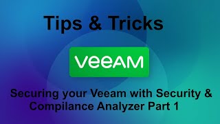 Veeam 12 Tips amp Tricks  Securing Veeam with Security amp Compilance Analyzer Part 1 [upl. by Attennaej]