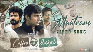 Maatram  Video Song  Coffee With Kadhal  Sundar C  Yuvan Shankar Raja  Jiiva  Jai  Srikanth [upl. by Joanie]