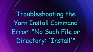 Troubleshooting the Yarn Install Command Error quotNo Such File or Directory Installquot [upl. by Micaela593]