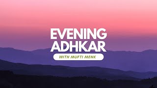 Powerful Evening Adhkar Remembrance  Recite Daily with Mufti Menk [upl. by Elawalo]