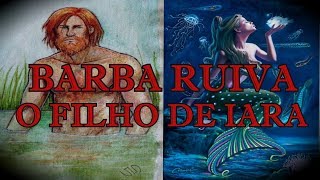 Barba Ruiva O Filho da Sereia Iara  Folclore Brasileiro [upl. by Four]