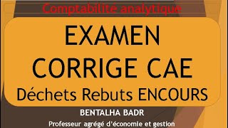 Comptabilité analytique CAE S3  EXAMEN corrigé REBUTS DECHETS ENCOURS [upl. by Dyson5]