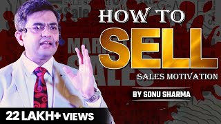 How to Sell  Sales Motivations  Sonu Sharma  For Association Kindly Cont  7678481813 [upl. by Champ47]