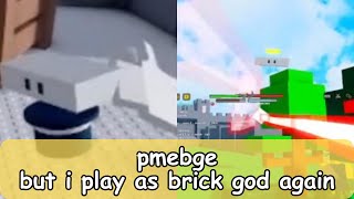 pmebge but i play as brick god again [upl. by Amlet]