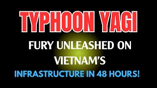 Typhoon Yagis FURY Unleashed on Vietnams Infrastructure in 48 Hours [upl. by Loutitia]