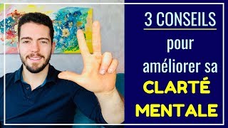 3 CONSEILS pour améliorer sa CLARTÉ MENTALE [upl. by Greenland]