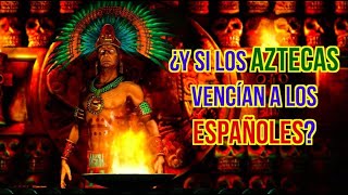 ¿Y si los AZTECAS vencían a los ESPAÑOLES [upl. by Sybilla]