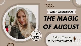 Witch Wednesdays Podcast Episode 232  The Magic of August [upl. by Kleper]