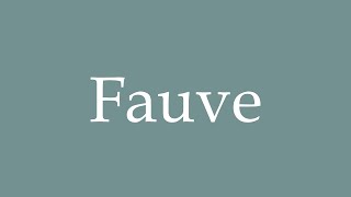 How to Pronounce Fauve Correctly in French [upl. by Man614]