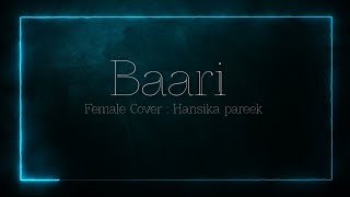 Baari Song  Female Cover  Hansika Pareek  Lyrics [upl. by Ynnot207]