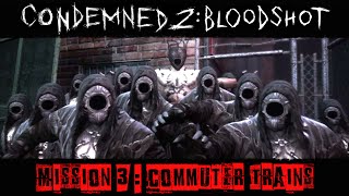 Condemned 2  BloodShot  Gameplay Walkthrough Mission 3  Commuter Trains [upl. by Iruyas]