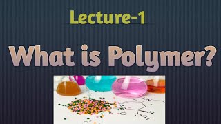 Lecture 1 what is polymer  Basics of polymers [upl. by Imojean]