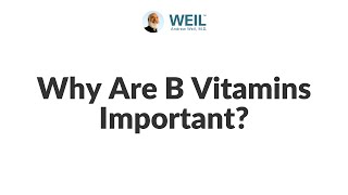 Why Are B Vitamins Important  Andrew Weil MD [upl. by Siramed993]