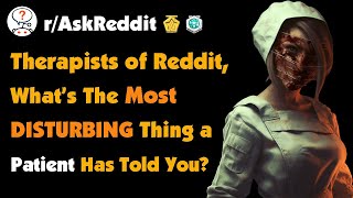 Therapists of Reddit What’s The Most Disturbing Thing a Patient Has Told You [upl. by Borlase]