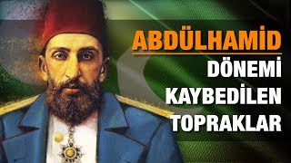 Abdülhamid Han Dönemi Kaybedilen Topraklar [upl. by Ihcelek]