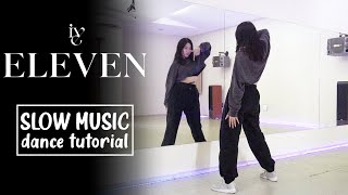 IVE아이브  ELEVEN Dance Tutorial  SLOW MUSIC [upl. by Oivat48]