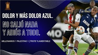 MILLONARIOS 1 PALESTINO 1 DOLOR Y MÁS DOLOR AZUL NO SALIÓ NADA Y ADIÓS A TODO TRISTE Y LAMENTABLE [upl. by Fanchan45]