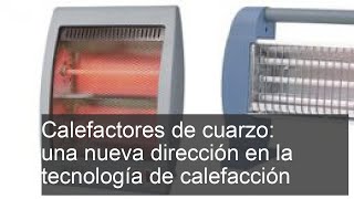 Calefactores de cuarzo una nueva dirección en la tecnología de calefacción [upl. by Harak905]