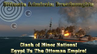 Ultimate Admirals Dreadnoughts  Clash of Minor Nations Egypt Vs The Ottoman Empire [upl. by Sams341]