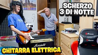 SCHERZO CHITARRA ELETTRICA alle 3 di NOTTE in CASA a MIO PAPÀ LEGGENDARIO [upl. by Attenaej]