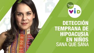 Detección temprana de Hipoacusia en niños 🏥💉 Sana que Sana  Tele VID [upl. by Atimad836]