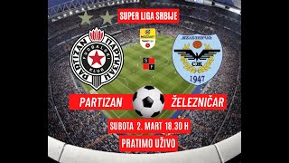 FUDBAL  PARTIZAN  ŽELEZNIČAR SUPER LIGA SRBIJE  Subota 2 Mart 1830 h PRATIMO UŽIVO [upl. by Yllime284]