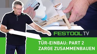 Wie baue ich eine Tür ein  Part 2 Zarge zusammenbauen Festool TV Folge 280 [upl. by Lesser]