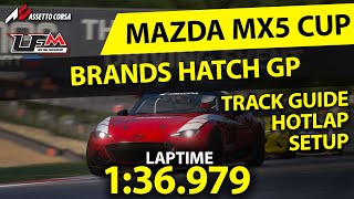 MAZDA MX5 CUP  BRANDS HATCH GP  136979  SETUP  TRACK GUIDE  HOTLAP  LFM ASSETTO CORSA [upl. by Ankney690]