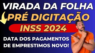 VIRADA DA FOLHA INSS 2024  Pré Digitação data de PAGAMENTOS dos EMPRÉSTIMOS Consignado INSS [upl. by Urana]