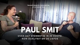 Paul Smit over dat stemmetje in je hoofd nondualiteit en de liefde  Transformatie Podcast 35 [upl. by Ermin]