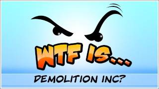 ► WTF Is  Demolition Inc [upl. by Denis]